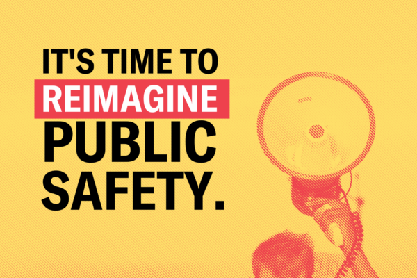 bright yellow background with the text "it's time to reimagine public safety" on the right corner there's an image of a megaphone raised up in the air