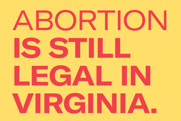 Abortion is still legal in Virginia red text over yellow background
