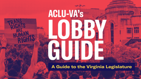 Over a red and navy duochrome photo of a protesting crowd outside, is white text that says "ACLU-VA's LOBBY GUIDE." Below is a navy blue text box with yellow text that says "A Guide to the Virginia Legislature"