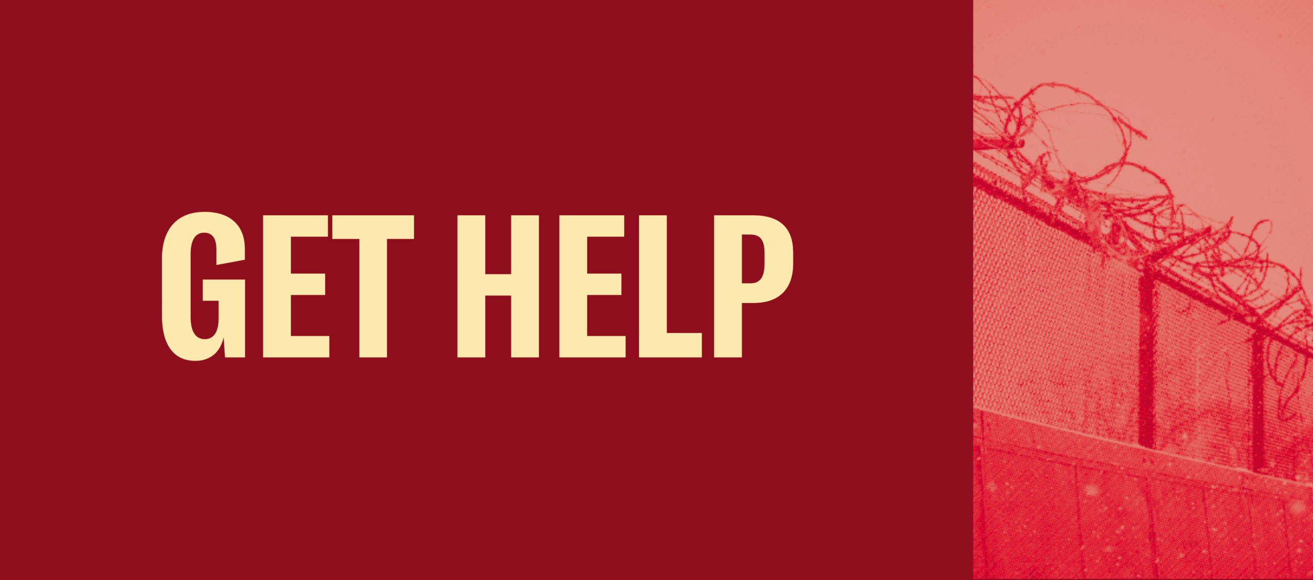 Over a red background is bold text that says, "GET HELP." To the right is a prison fence.