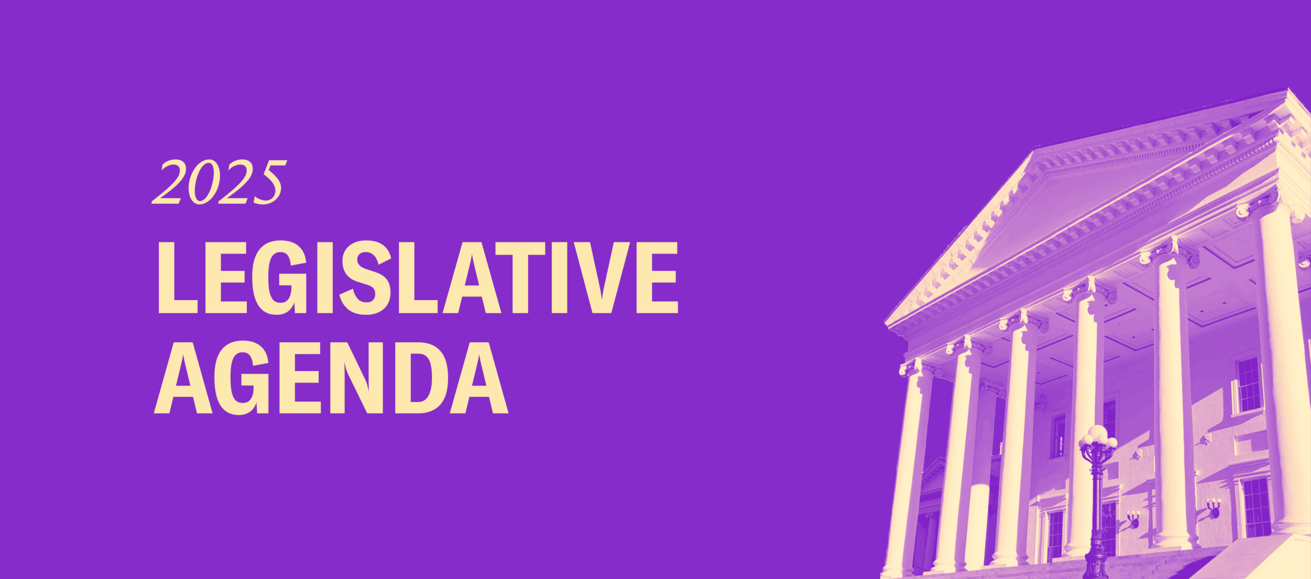 Over a purple background is yellow text that says, "2025 legislative agenda." In the right hand side is the Virginia Capitol building.