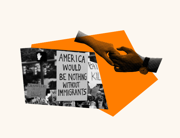 An orange shape is paired with two hands holding out for each other and a photo of a protest sign saying "America would be nothing without immigrants."