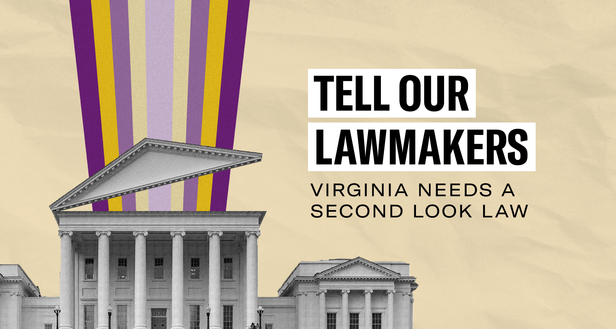 Over a tan winkled paper is the following bolded text "Tell our lawmakers -- Virginia needs a second look law."