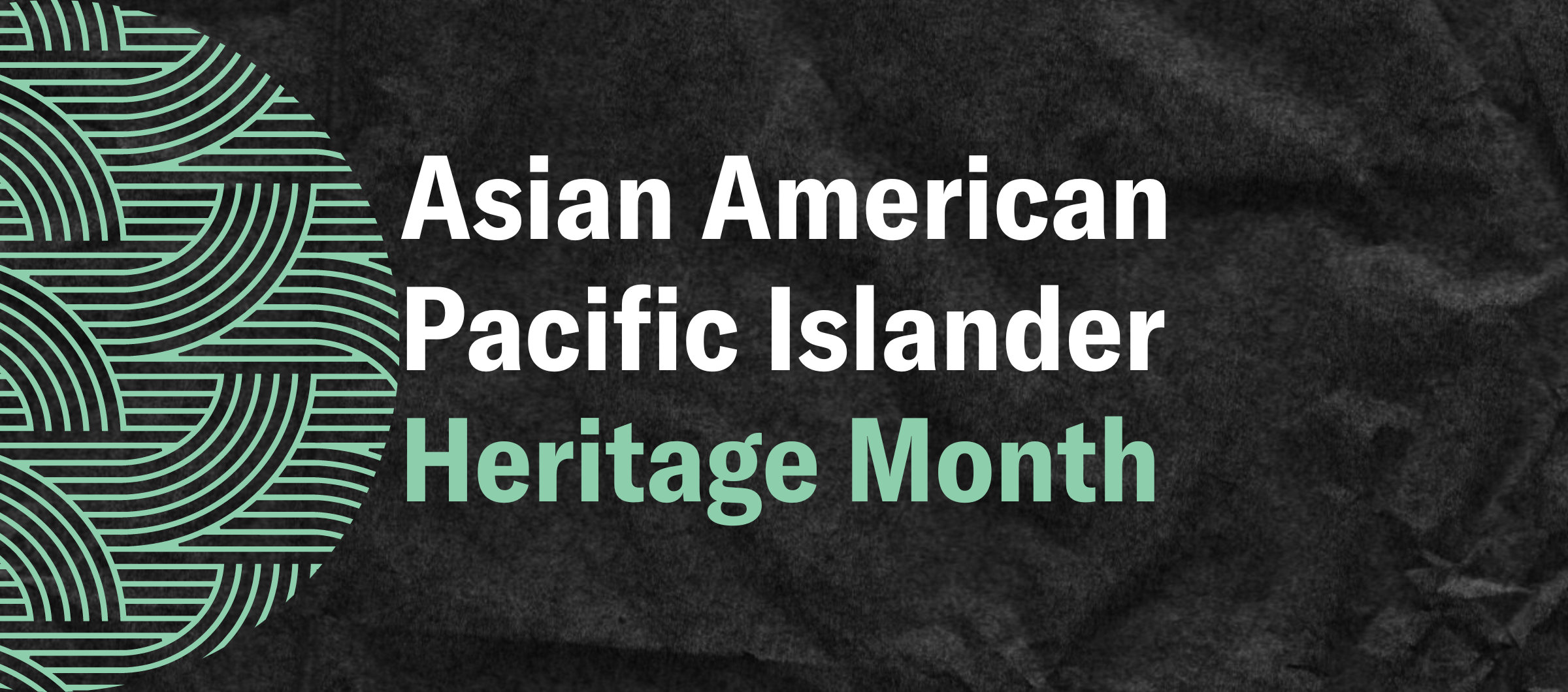 Black background with the text "Asian American Pacific Islander Heritage Month"