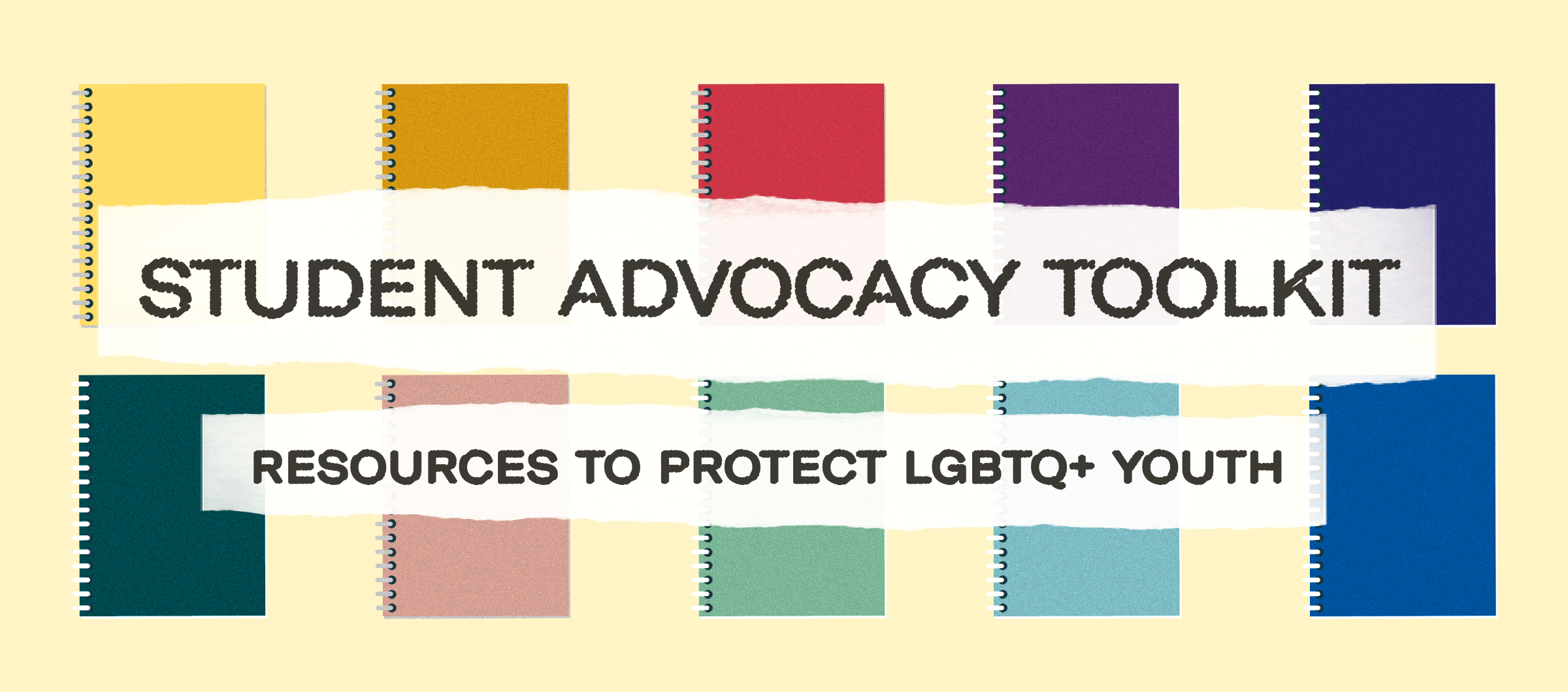 Student Advocacy Toolkit_Banner.png Background of colorful notebooks with the text "Student Advocacy Toolkit" front and center