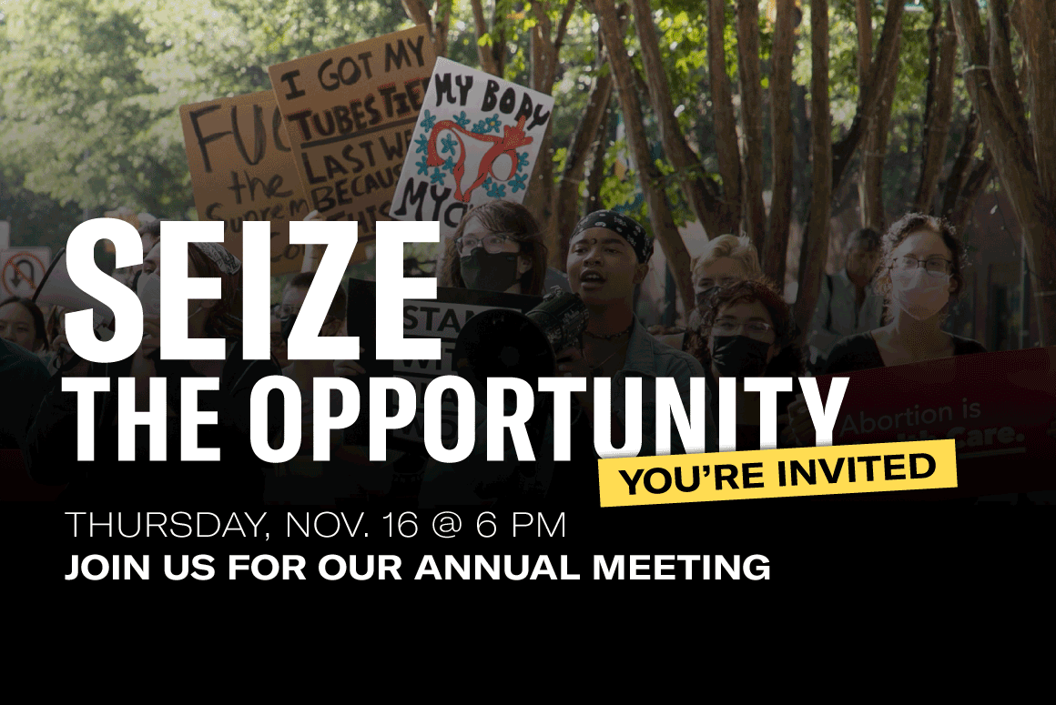 background of a protest photo with the following text in the foreground: "Seize the opportunity: Thursday November 16 @ 6 pm. Join us for our annual meeting."