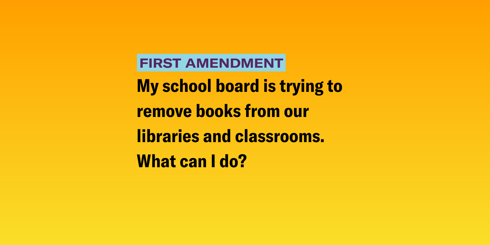 Gradient background of pink, green, and blue with the following text "My school board is trying to remove books from our libraries and classrooms. What can I do? "
