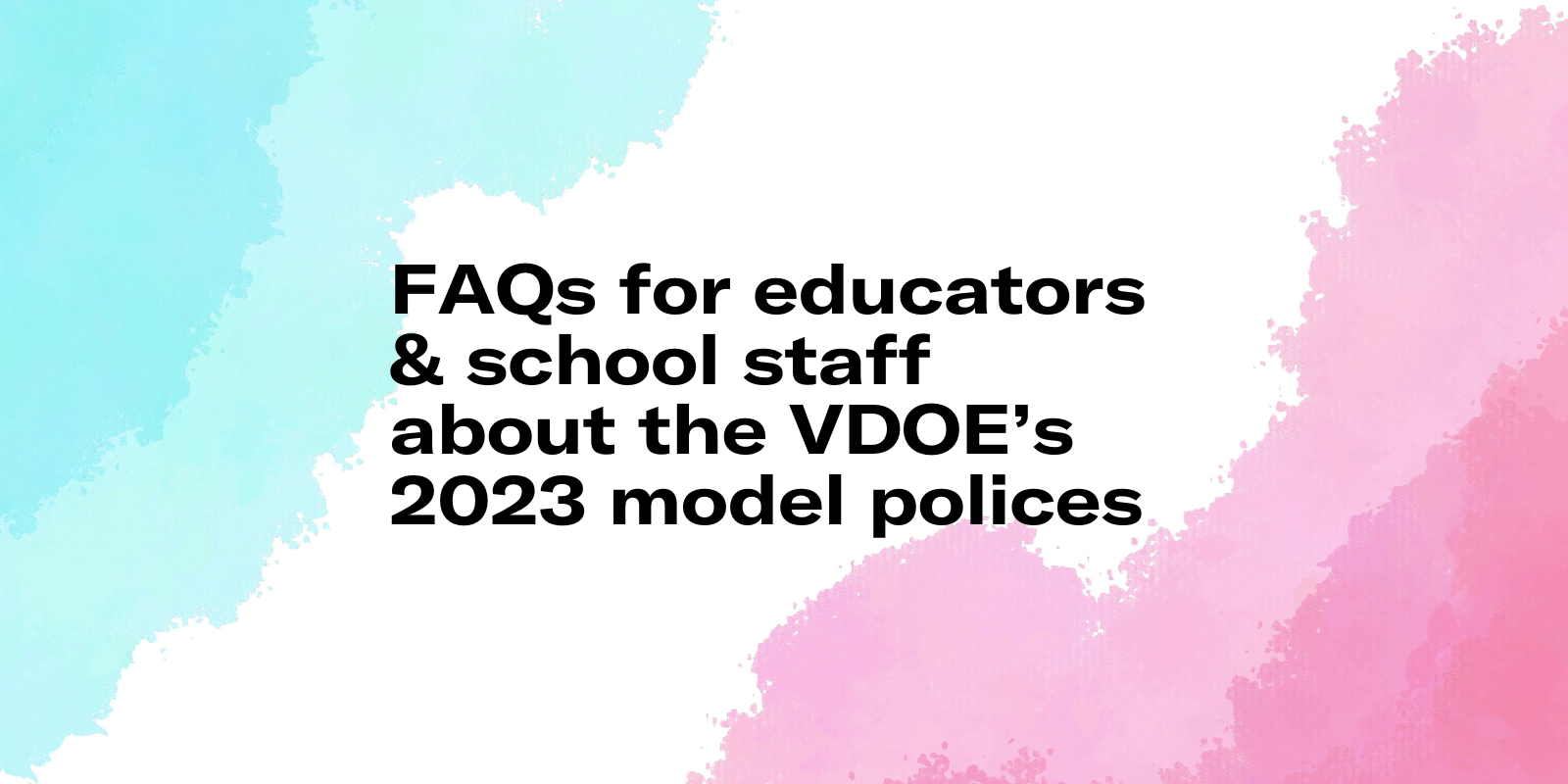 FAQs for educators & school staff about the VDOE's 2023 model policies