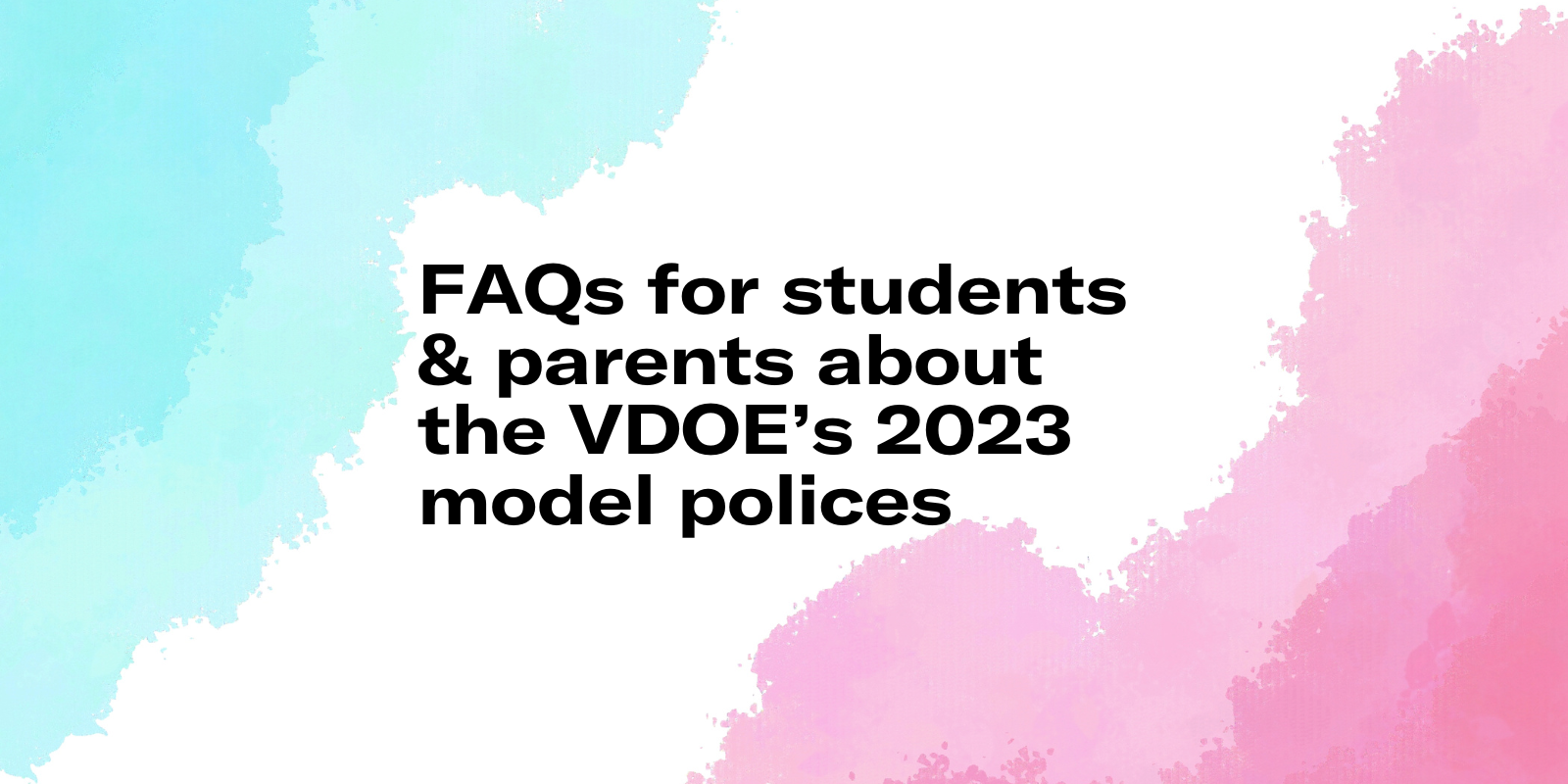 "FAQs for students & parents about the VDOE's 2023 model policies"