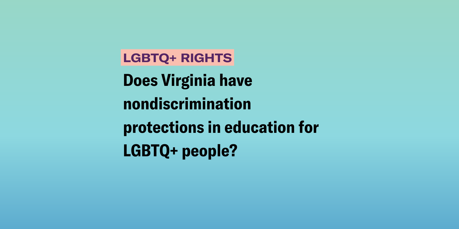 Does Virginia have nondiscrimination protections in education for LGBTQ+ people? 