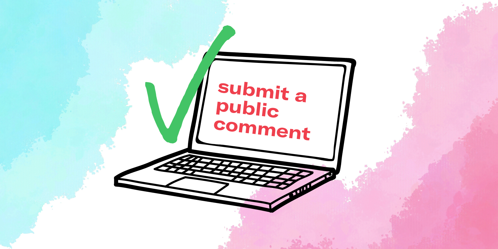 water-colored background of blue, white, pink with a laptop illustration & the text "submit a public comment"
