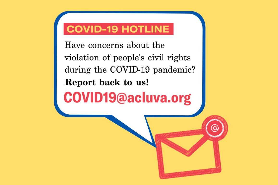 a graphic that says "covid 19 hotline: have concerns about the violation of people's civil rights during the COVID19 pandemic? Report back to us. COVID19@acluva.org"