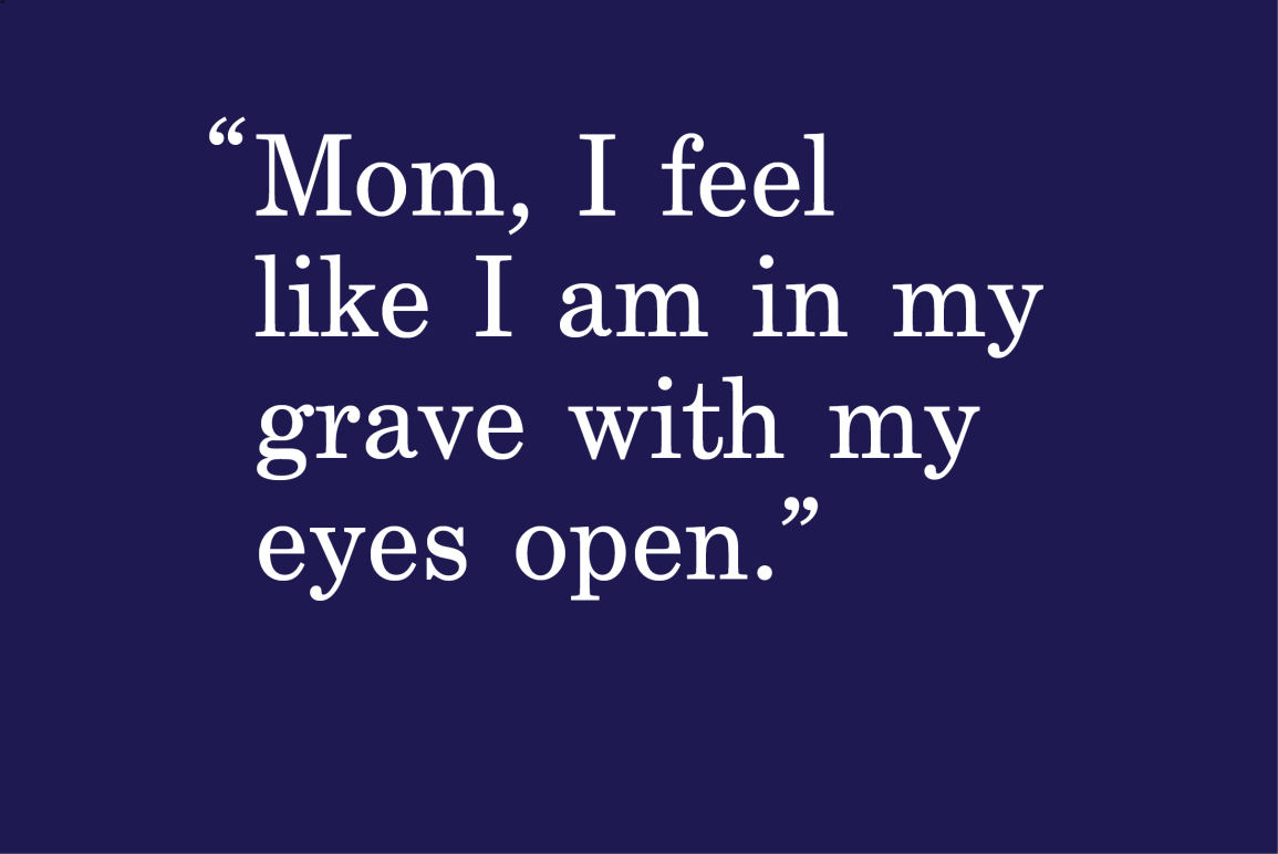 dark navy background with a quote that says "Mom, I feel like I am in my grave with my eyes open"