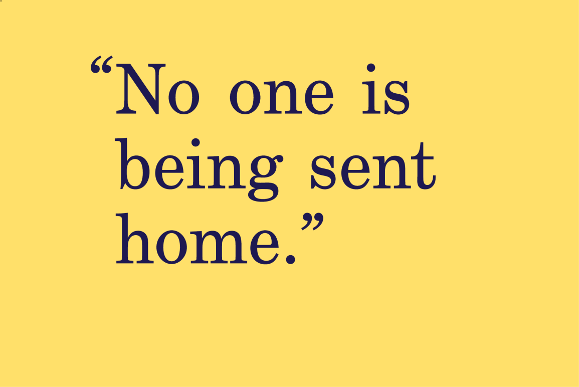 yellow background with a quote that says "No one is being sent home"