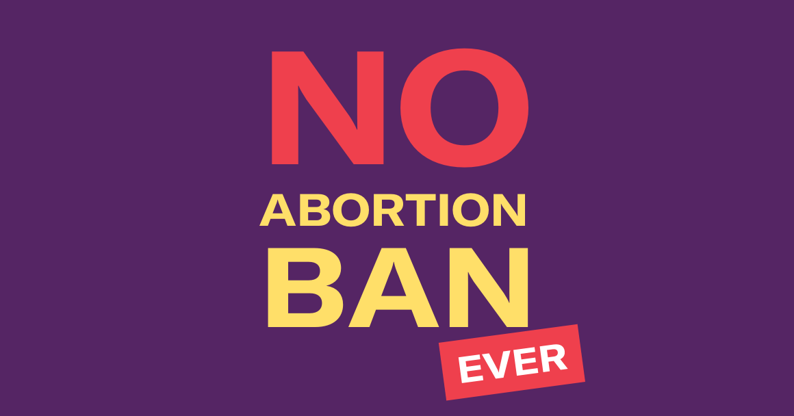 purple background with the text "No abortion ban ever"