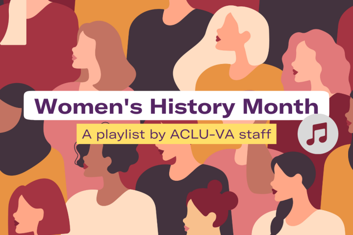 colorful background with illustration of different women with different hairstyle and skin tones. The text on top reads "Women's History Month: A playlist by ACLU-VA staff"