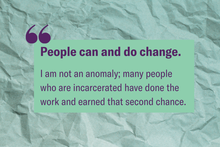 A quote from Courtney's blog post on light green paper with the text "People can and do change. I am not an anomaly, many people who are incarcerated have done the work and earned that second chance."