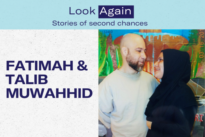 Look again: Stories of second chances for Fatimah & Talib Muwahhid and a photo of them together, Fatimah wearing her hijab and looking dearly at Talib during a prison visit.