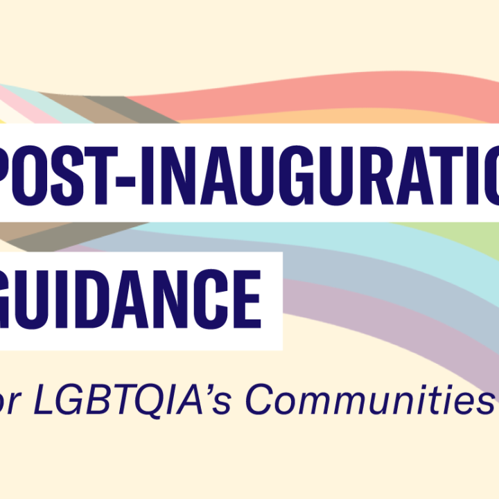 Post-inauguration Guidance For LGBTQIA+ Communities.