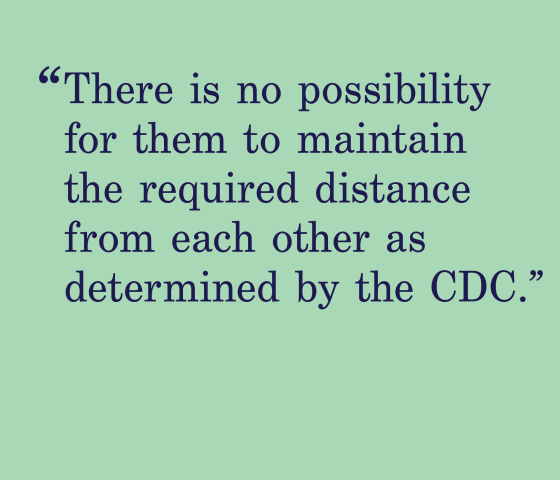 green background with a quote that says "There is no possibility for them to maintain the required distance from each other as determined by the CDC."