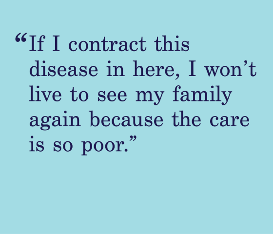 blue background with a quote that says "if I contract this disease in here, I won’t live to see my family again because the care is so poor. "