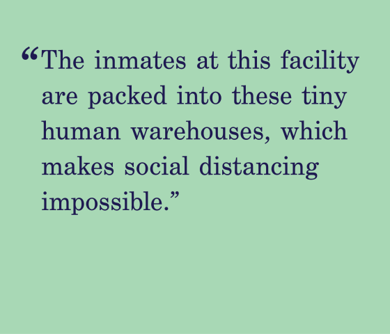 green background with a quote that says "The inmates at this facility are packed into these tiny human warehouses which makes social distancing impossible. "