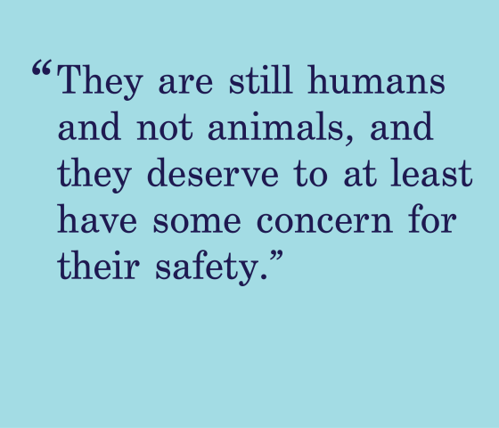 blue background with a quote that says "they are still humans and not animals and they deserve to at least have some concern for their safety."